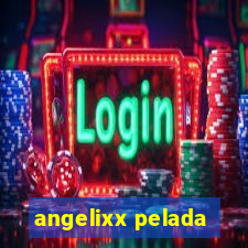 angelixx pelada